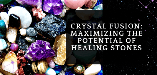 Crystal Fusion: Maximizing the Potential of Healing Stones - MagicBox Crystals