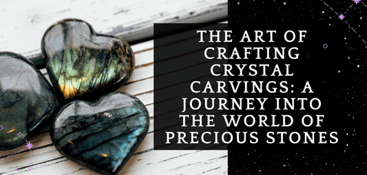 The Art of Crafting Crystal Carvings: A Journey into the World of Precious Stones - MagicBox Crystals
