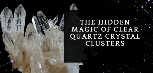 The Hidden Magic of Clear Quartz Crystal Clusters - MagicBox Crystals