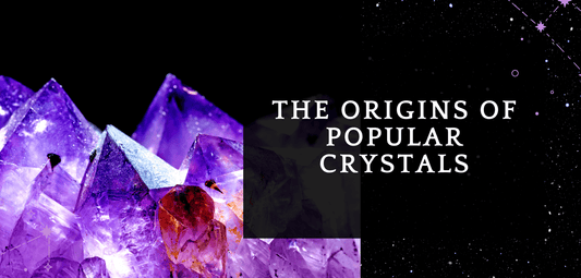 The Origins of Popular Crystals - MagicBox Crystals