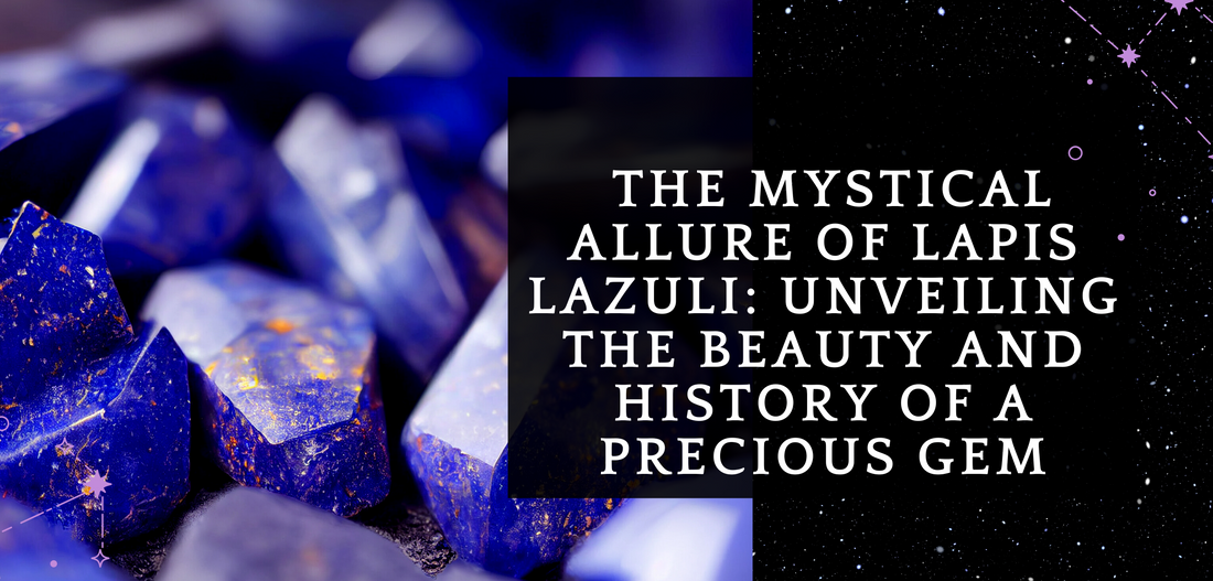 The Mystical Allure of Lapis Lazuli: Unveiling the Beauty and History of a Precious Gem