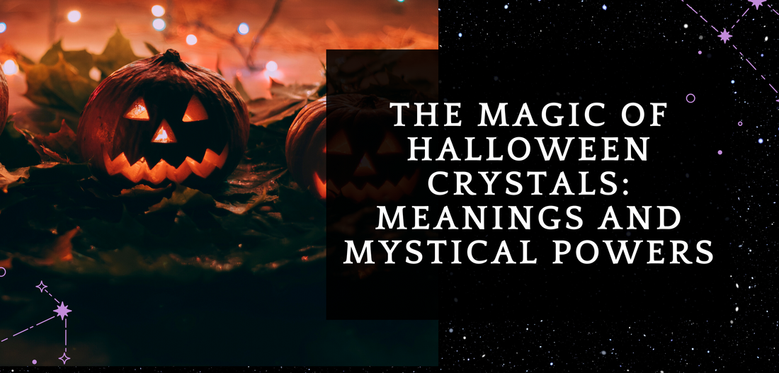 The Magic of Halloween Crystals: Meanings and Mystical Powers