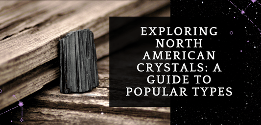 Exploring North American Crystals: A Guide to Popular Types - MagicBox Crystals