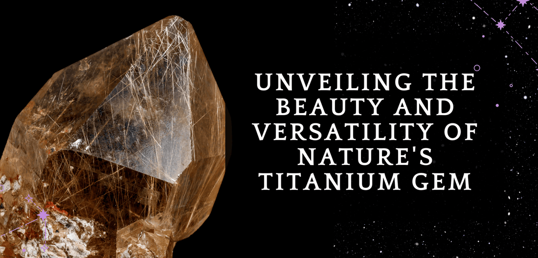 Unveiling the Beauty and Versatility of Nature's Titanium Gem - MagicBox Crystals