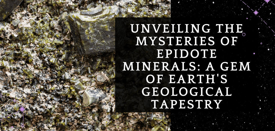 Unveiling the Mysteries of Epidote Minerals: A Gem of Earth's Geological Tapestry - MagicBox Crystals